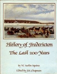 HISTORY OF FREDERICTON: The Last 200 Years