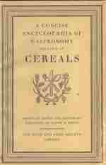 A CONCISE ENCYCLOPEDIA OF GASTRONOMY Section IV CEREALS Comprising an Alphabetical List of CEREALS, Grasses, Plants and Trees, the seeds, roots, Fruits or Pith of Which are Made Into flour, Meal or Paste .