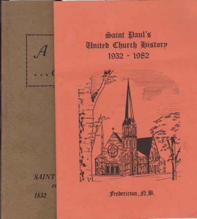 A CENTURY OF SERVICE: The History of St. Paul's Church, Fredericton 1832- 1932 Together with.Saint Paul's United Church History, 1932-1982