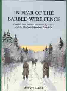 In Fear of the Barbed Wire Fence: Canada's First National Internment Operations and the Ukrainian Canadians, 1914-1920