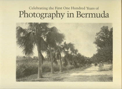 PHOTOGRAPHY IN BERMUDA; Celebrating the First One Hundred Years Of.1839-1939