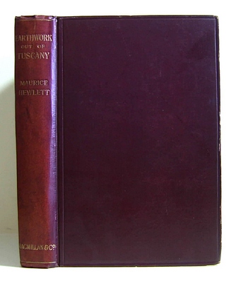 Earthwork Out of Tuscany Being Impressions and Translations of Maurice Hewlett