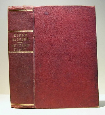The Rifle Rangers; or, Adventures in Southern Mexico (1850) & The Hunters' Feast; or, Conversations Around the Camp Fire (1855)