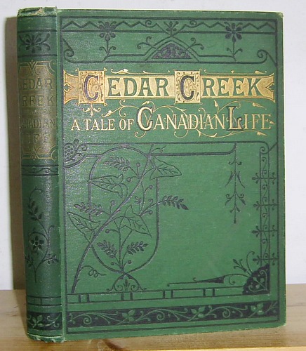 Cedar Creek; From the Shanty to the Settlement. A Tale of Canadian Life (1863)
