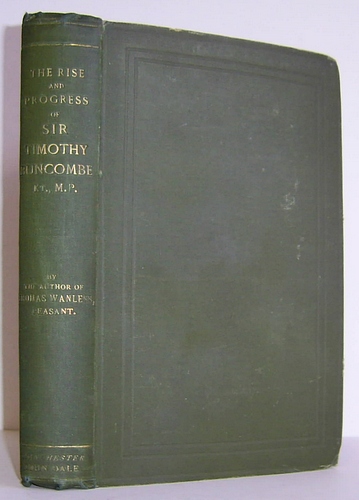 The Rise and Progress of Sir Timothy Buncombe, Kt. and M.P. An Extra-Moral Biography (1886)