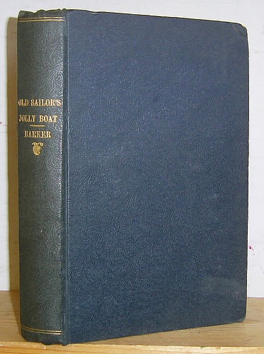 The Old Sailor's Jolly Boat, Laden with Tales and Yarns, to Please All Hands; Pulled by Wit, Fun, Humour, and Pathos and Steered by H. M. Barker (1844)