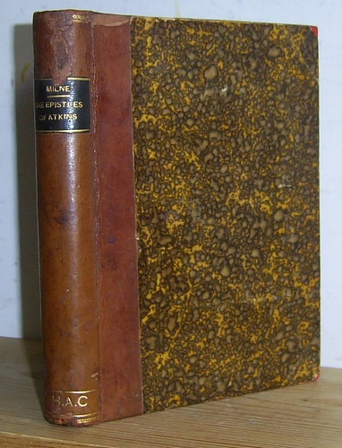 The Epistles of Atkins Being Some of the Lights on Human Nature in the Ordeal of War, Which Illumine the Letters of the Common Soldier, Written from South Africa to His People at Home; and so an Answer to the Question, 