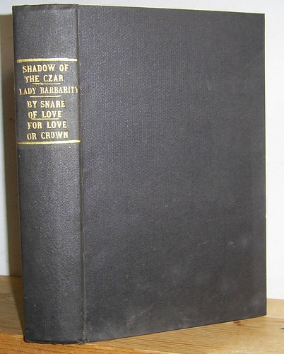 The Shadow of the Czar; Lady Barbarity; By Snare of Love; For Love or Crown