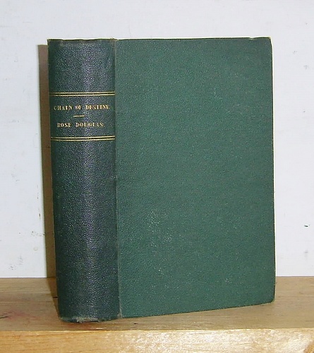 The Chain of Destiny (1862) & Rose Douglas; or Sketches of a Country Parish: being the Autobiography of a Scotch Minister's Daughter (1851 as Rose Douglas; or, Sketches of a Country Parish)