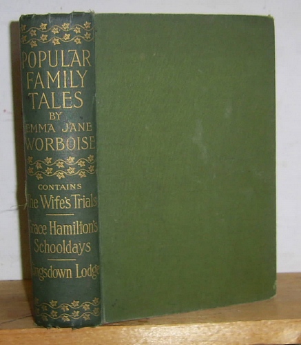 Popular Family Tales Comprising The Wife's Trials; or, They Were Not Tears of Sorrow, Grace Hamilton's School-Days [&] Kingsdown Lodge; or Home Again and School-Days Over