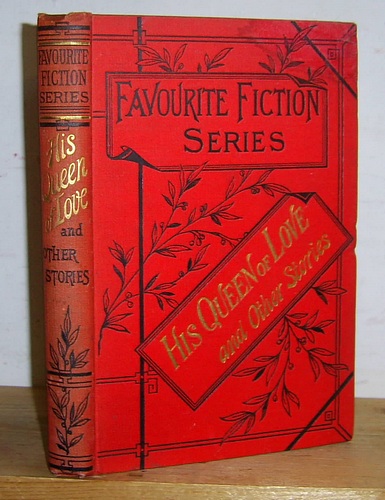 Favourite Fiction Series, [Volume XI]: His Queen of Love and Other Stories