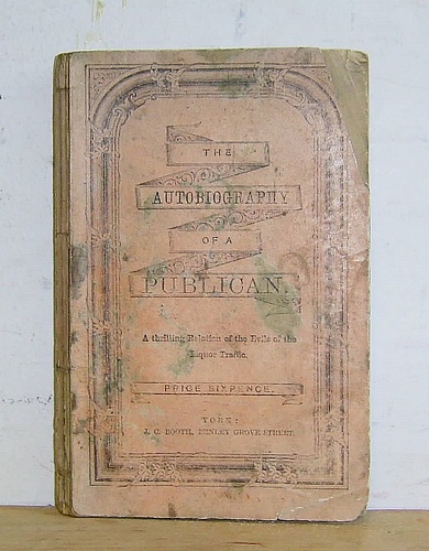 Autobiography of a Publican. A Tale for the Times, Founded on Fact (1857 as The Drunkard's Son)