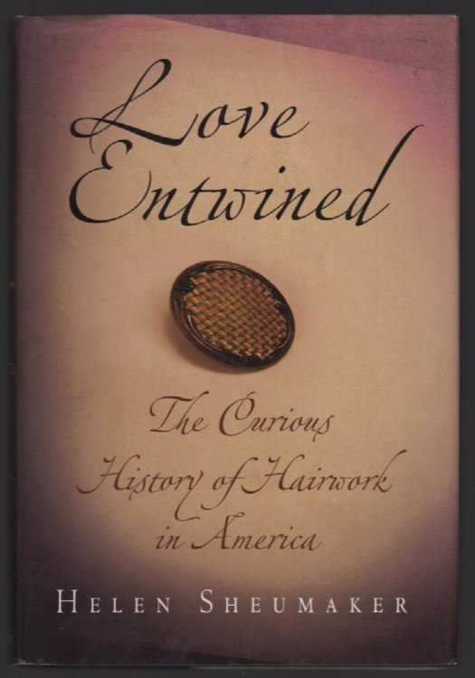 LOVE ENTWINED: THE CURIOUS HISTORY OF HAIRWORK IN AMERICA