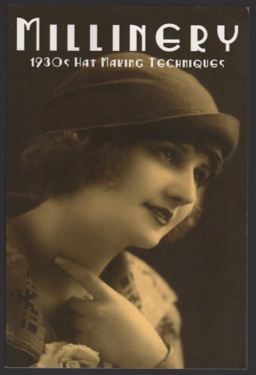 MILLINERY (COVER SUBTITLE: 1930s HAT MAKING TECHNIQUES)