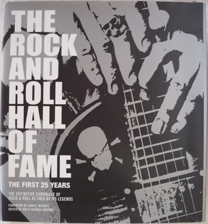 THE ROCK AND ROLL HALL OF FAME: THE FIRST 25 YEARS: THE DEFINITIVE CHRONICLE OF ROCK & ROLL AS TOLD BY ITS LEGENDS