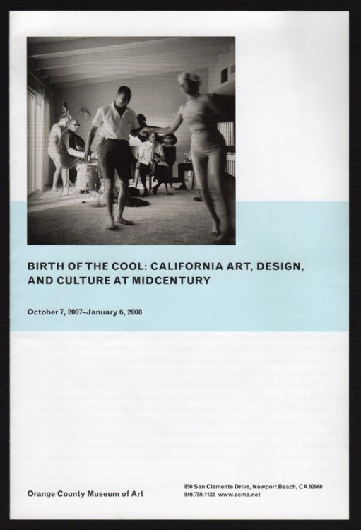 BIRTH OF THE COOL: CALIFORNIA ART, DESIGN, AND CULTURE AT MIDCENTURY, OCTOBER 7, 2007-JANUARY 6, 2008