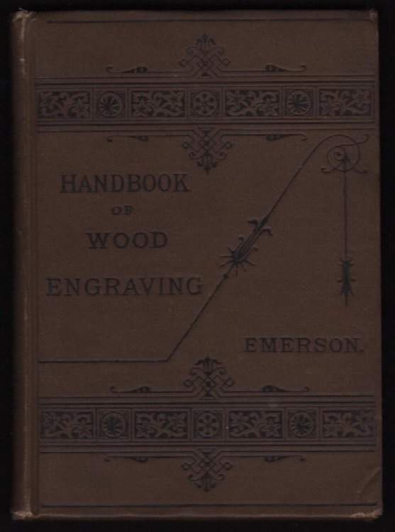 HANDBOOK OF WOOD ENGRAVING, WITH PRACTICAL INSTRUCTION IN THE ART FOR PERSONS WISHING TO LEARN WITHOUT AN INSTRUCTOR