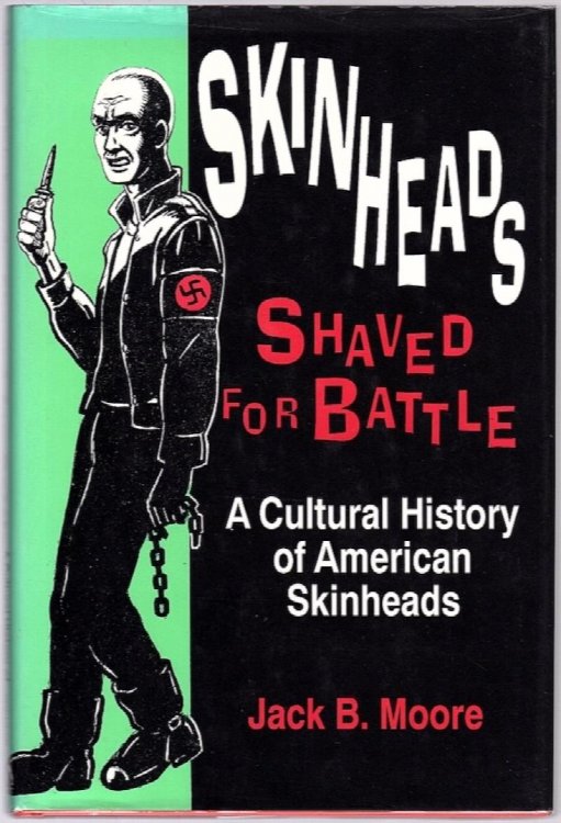 SKINHEADS SHAVED FOR BATTLE: A CULTURAL HISTORY OF AMERICAN SKINHEADS