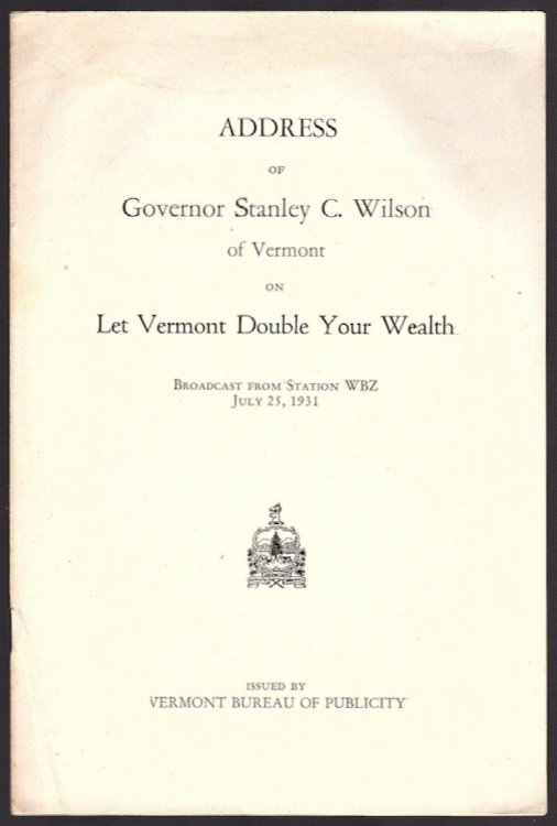 ADDRESS OF GOVERNOR STANLEY C. WILSON OF VERMONT ON LET VERMONT DOUBLE YOUR WEALTH