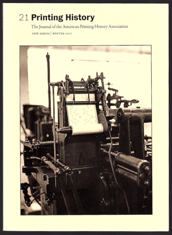 21 PRINTING HISTORY: THE JOURNAL OF THE AMERICAN PRINTING HISTORY ASSOCIATION, NEW SERIES, WINTER 2017