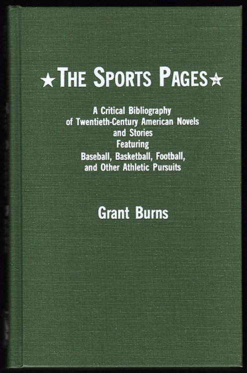 THE SPORTS PAGES: A CRITICAL BIBLIOGRAPHY OF TWENTIETH-CENTURY AMERICAN NOVELS AND STORIES FEATURING BASEBALL, BASKETBALL, FOOTBALL, AND OTHER ATHLETIC PURSUITS