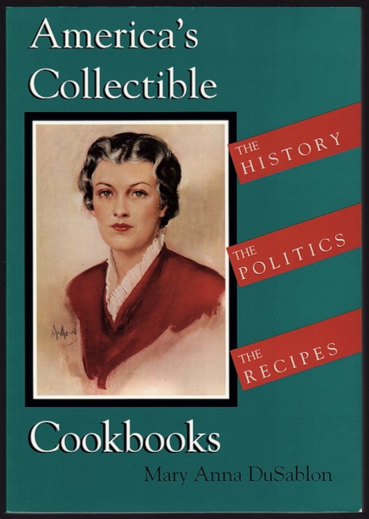 AMERICA'S COLLECTIBLE COOKBOOKS: THE HISTORY, THE POLITICS, THE RECIPES