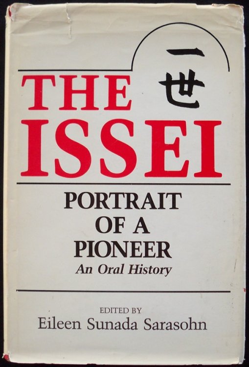 THE ISSEI: PORTRAIT OF A PIONEER, AN ORAL HISTORY