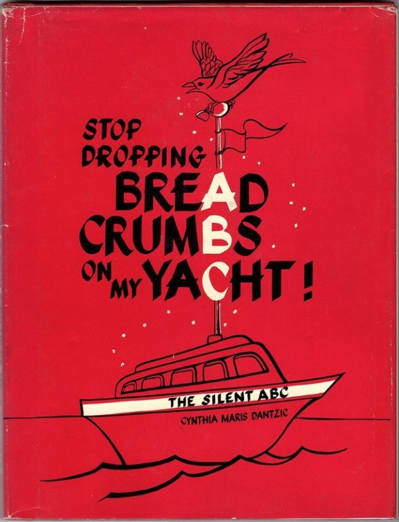 STOP DROPPING BREAD CRUMBS ON MY YACHT: THE SILENT ABC