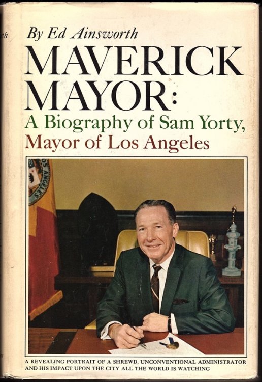 MAVERICK MAYOR: A BIOGRAPHY OF SAM YORTY OF LOS ANGELES