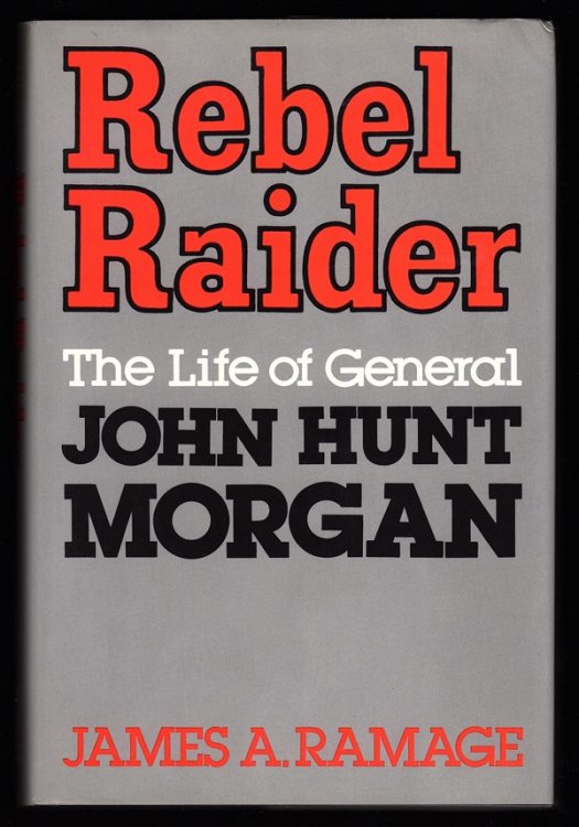 REBEL RAIDER: THE LIFE OF GENERAL JOHN HUNT MORGAN