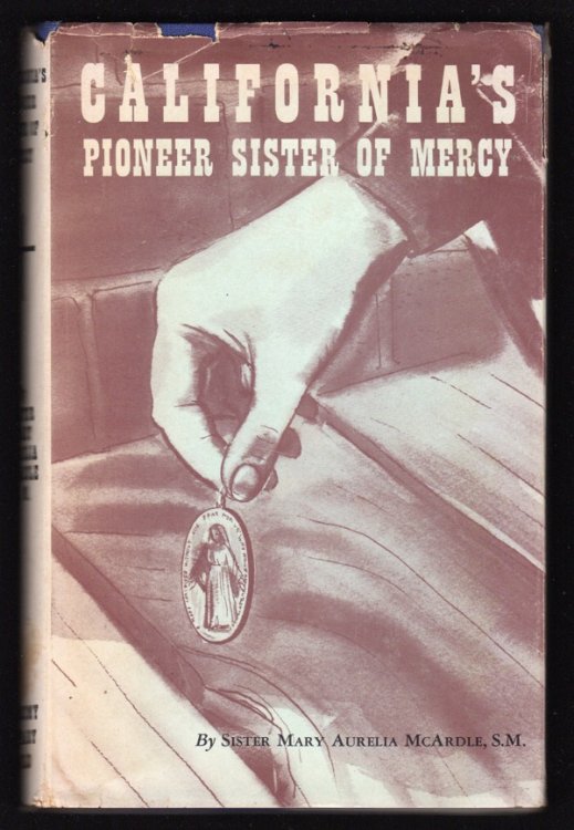 CALIFORNIA'S PIONEER SISTER OF MERCY: MOTHER MARY BAPTIST RUSSELL (1829-1898)