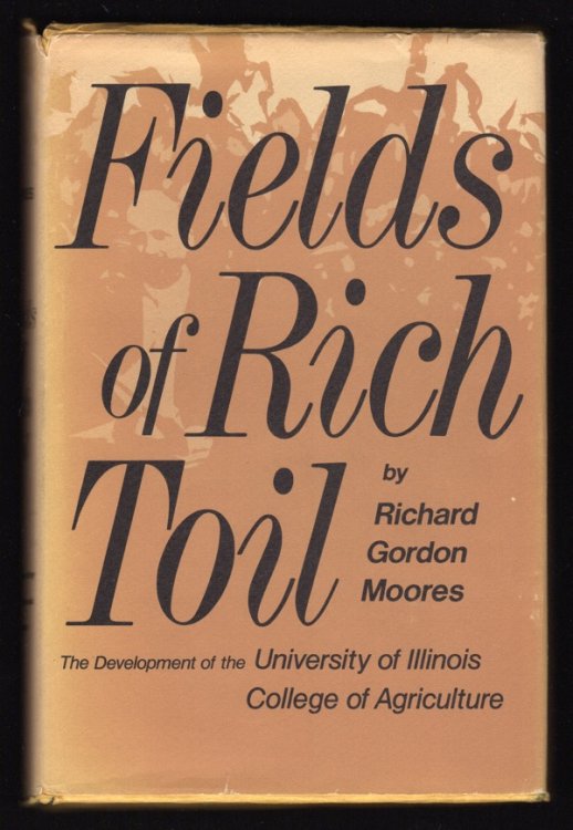 FIELDS OF RICH TOIL: THE DEVELOPMENT OF THE UNIVERSITY OF ILLINOIS COLLEGE OF ARCHITECTURE