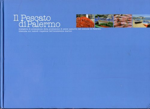 IL PESCATO DI PALERMO: INIZIATIVE DI PROMOZIONE DELLA PRODUZIONE DI PESCE AZZURRO, NEL COMUNE DI PALERMO, OTTENUTA CON METODI RISPETTOSI DELL'ECOSISTEMA MARINO