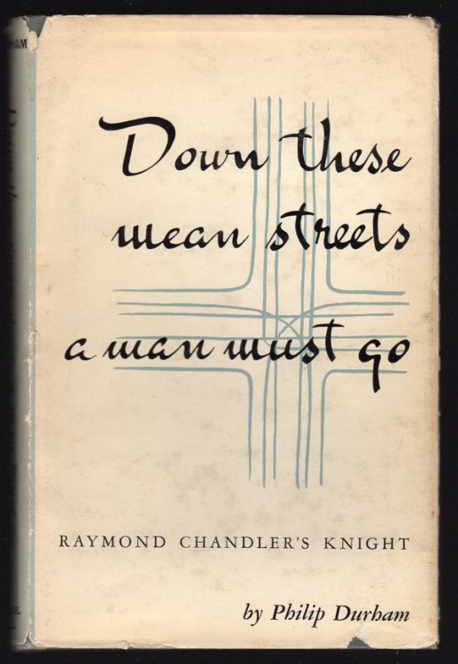 DOWN THESE MEAN STREETS A MAN MUST GO: RAYMOND CHANDLER'S KNIGHT