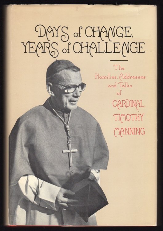DAYS OF CHANGE, YEARS OF CHALLENGE: THE HOMILIES, ADDRESSES AND TALKS OF CARDINAL TIMOTHY MANNING