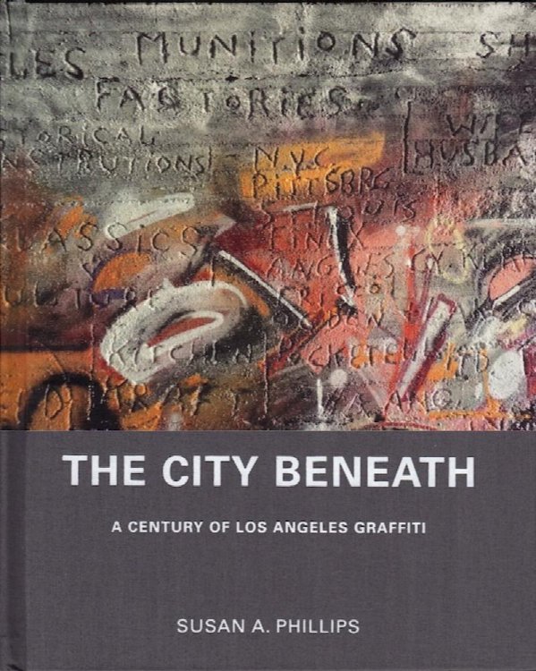 THE CITY BENEATH: A CENTURY OF LOS ANGELES GRAFFITI