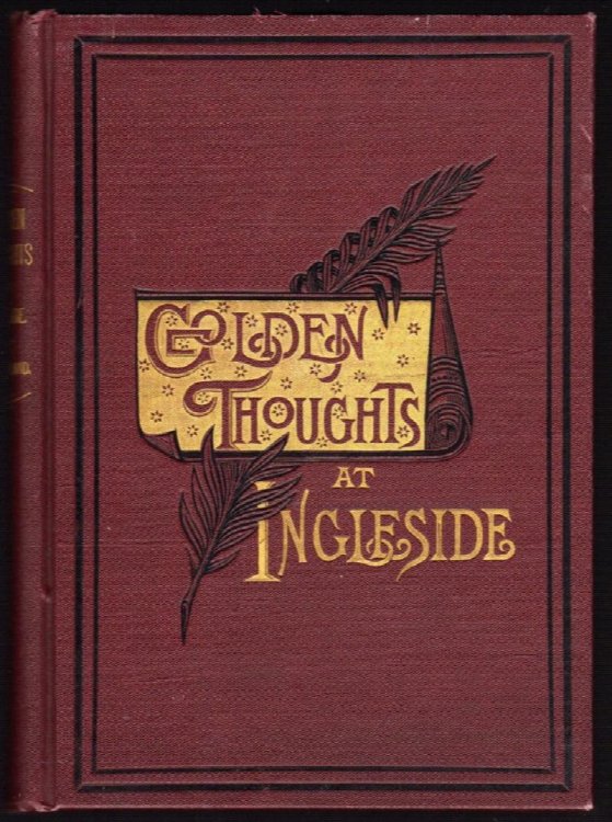 GOLDEN THOUGHTS AT INGLESIDE: GLEANED FROM THE LIFE THOUGHTS OF MRS. FRANK LELAND (