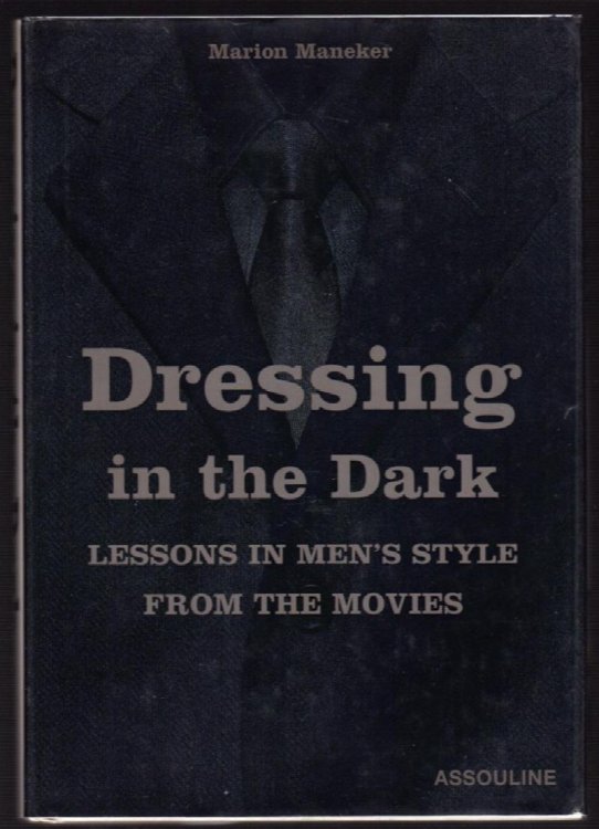 DRESSING IN THE DARK: LESSONS IN MEN'S STYLE FROM THE MOVIES