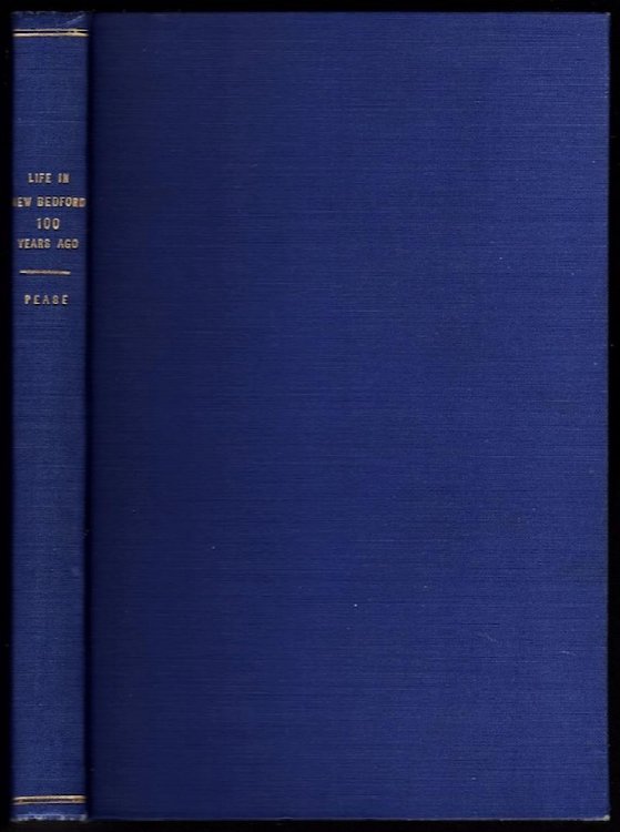 LIFE IN NEW BEDFORD A HUNDRED YEARS AGO: A CHRONICLE OF THE SOCIAL, RELIGIOUS AND COMMERCIAL HISTORY OF THE PERIOD AS RECORDED IN A DIARY KEPT BY JOSEPH R. ANTHONY