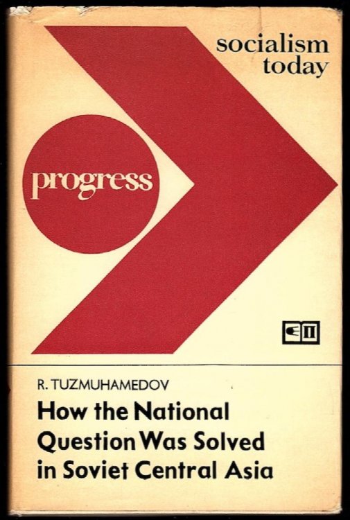 HOW THE NATIONAL QUESTION WAS SOLVED IN SOVIET CENTRAL ASIA (A REPLY TO FALSIFIERS)