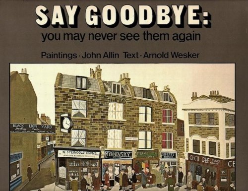SAY GOODBYE: YOU MAY NEVER SEE THEM AGAIN: SCENES FROM TWO EAST-END BACKGROUNDS
