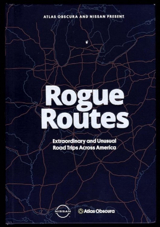 ATLAS OBSCURA AND NISSAN PRESENT ROGUE ROUTES: EXTRAORDINARY AND UNUSUAL ROAD TRIPS ACROSS AMERICA