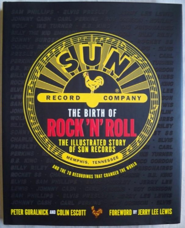 THE BIRTH OF ROCK 'N' ROLL: THE ILLUSTRATED STORY OF SUN RECORDS AND THE 70 RECORDINGS THAT CHANGED THE WORLD