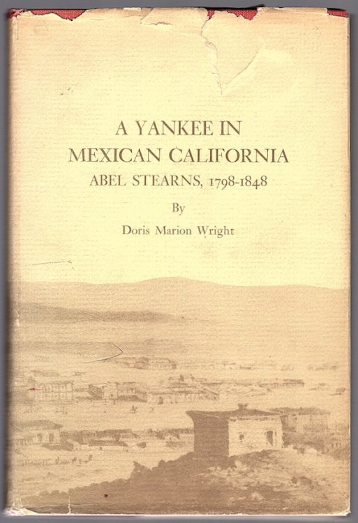 A YANKEE IN MEXICAN CALIFORNIA: ABEL STEARNS, 1798-1848