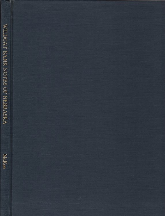 THE WILDCAT BANK NOTES, SCRIP AND CURRENCIES OF NEBRASKA PRIOR TO 1900