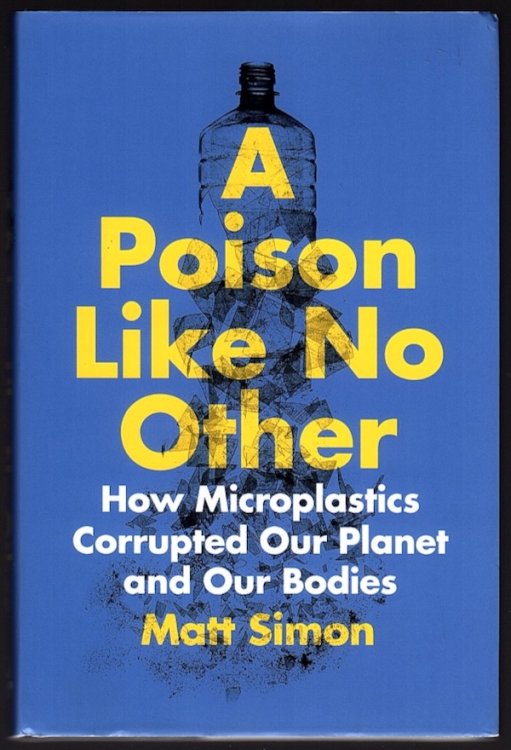 A POISON LIKE NO OTHER: HOW MICROPLASTICS CORRUPTED OUR PLANET AND OUR BODIES