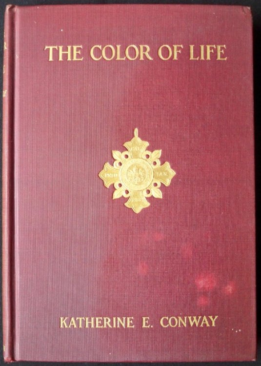 THE COLOR OF LIFE: A SELECTION FROM THE POEMS OF KATHERINE E. CONWAY