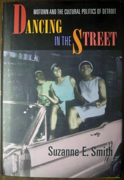 DANCING IN THE STREET: MOTOWN AND THE CULTURAL POLITICS OF DETROIT