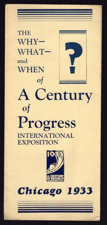 THE WHY - WHAT - AND WHEN OF A CENTURY OF PROGRESS INTERNATIONAL EXPOSITION, CHICAGO 1933