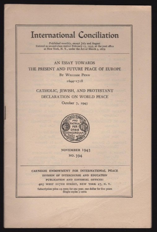 AN ESSAY TOWARDS THE PRESENT AND FUTURE PEACE OF EUROPE and CATHOLIC, JEWISH, AND PROTESTANT DECLARATION ON WORLD PEACE (INTERNATIONAL CONCILIATION, NOVEMBER, 1943, NO. 394)